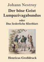 Der boese Geist Lumpazivagabundus oder Das liederliche Kleeblatt (Grossdruck)