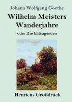 Wilhelm Meisters Wanderjahre (Grossdruck)
