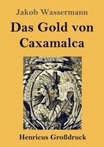 Gold von Caxamalca (Grossdruck)