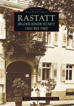 Rastatt - Bilder einer Stadt 1860 bis 1960