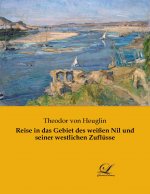 Reise in das Gebiet des weißen Nil und seiner westlichen Zuflüsse