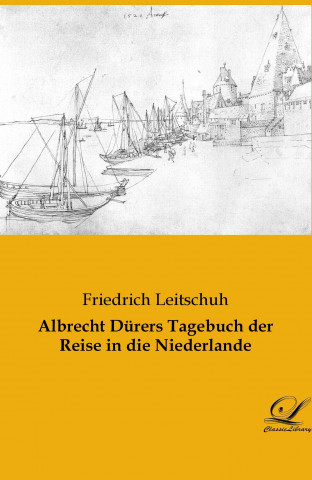 Albrecht Dürers Tagebuch der Reise in die Niederlande