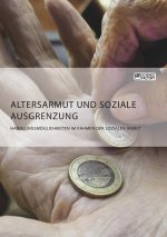 Altersarmut und soziale Ausgrenzung. Handlungsmöglichkeiten im Rahmen der Sozialen Arbeit