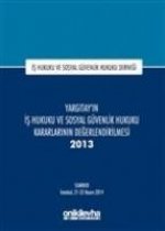 Yargitayin Is Hukuku ve Sosyal Güvenlik Hukuku Kararlarinin Degerlendirilmesi Semineri 2013 Ciltli