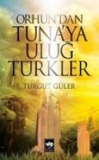 Orhundan Tunaya Ulug Türkler