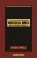 Ayet ve Hadisler Rehberliginde Kutadgu Bilig Beyitlerinden Secmeler