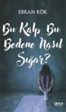 Bu Kalp Bu Bedene Nasil Sigar