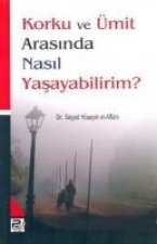 Korku ve Ümit Arasinda Nasil Yasayabilirim