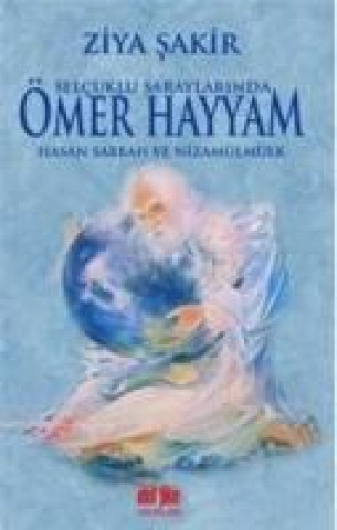 Selcuklu Saraylarinda Ömer Hayyam Hasan Sabbah ve Nizamülmülk