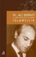 Dr. Ali Seriati ve Bir Ideoloji Olarak Islamcilik