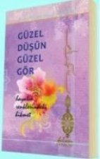 Güzel Düsün Güzel Gör - Hayatin Renklerindeki Hikmet