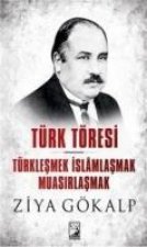 Türk Töresi - Türklesmek Islamlasmak Muasirlasmak