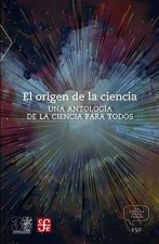 El Origen de la Ciencia: Una Antologia de la Ciencia Para Todos