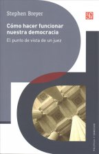 Como Hacer Funcionar Nuestra Democracia: El Punto de Vista de Un Juez