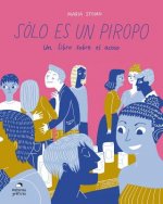 Sólo Es Un Piropo: Un Libro Sobre El Acoso