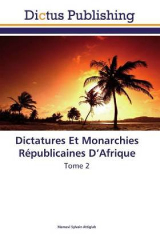 Dictatures Et Monarchies Républicaines D?Afrique