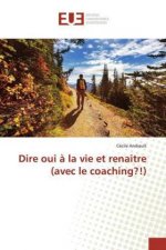 Dire oui ? la vie et renaitre (avec le coaching?!)