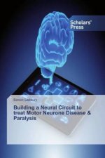 Building a Neural Circuit to treat Motor Neurone Disease & Paralysis