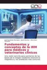 Fundamentos y conceptos de la IRM para médicos y veterinarios clínicos