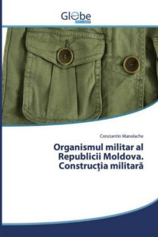 Organismul militar al Republicii Moldova. Construc?ia militar?