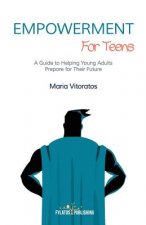 Empowerment for Teens: A Guide to Helping Young Adults Prepare for Their Future