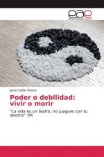 Poder o debilidad: vivir o morir