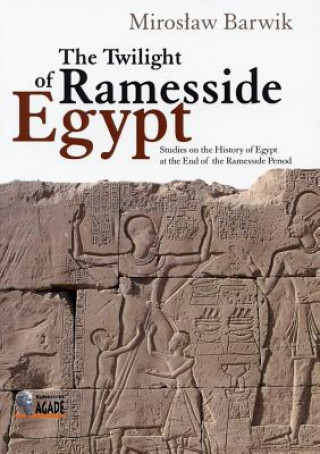 The Twilight of Ramesside Egypt: Studies on the History of Egypt at the End of the Ramesside Period