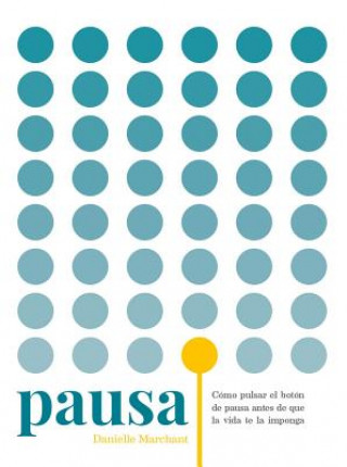 Pausa : cómo pulsar el botón de pausa antes de que la vida te la imponga