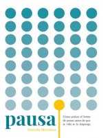 Pausa : cómo pulsar el botón de pausa antes de que la vida te la imponga