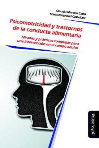 Psicomotricidad y Trastornos de la Conducta Alimentaria: Miradas y prácticas complejas para una intervención en el campo adulto (Mar Castellani,