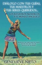 Diálogo con tus Guías, tus Maestros y tus Seres queridos. Los Registros Akáshicos y el mundo angélico.