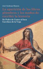 La aparición de los libros plúmbeos y los modos de escribir la historia : de Pedro de Castro al Inca Garcilaso de la Vega