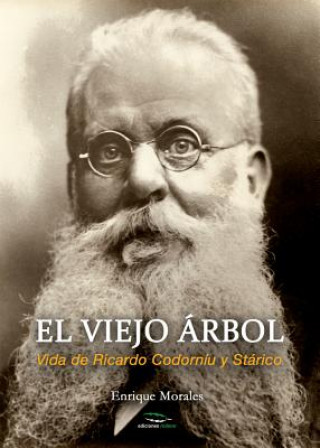 El viejo árbol . Vida de Ricardo Codorníu y Stárico