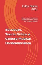 Educaç?o, Teoria Crítica e Cultura Musical Contemporânea: pesquisas e propostas de transformaç?o no campo da formaç?o estética