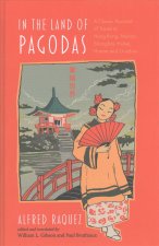 In the Land of Pagodas: A Classic Account of Travel in Hong Kong, Macao, Shanghai, Hubei, Hunan and Guizhou