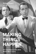 Making Things Happen: On Casablanca and Other World War II Icons
