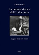 La Cultura Storica Dell'italia Unita: Saggi E Interventi Critici