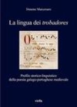La Lingua Dei Trobadores: Profilo Storico-Linguistico Della Poesia Galego-Portoghese Medievale