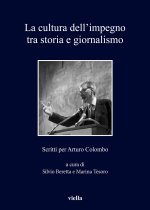 La Cultura Dell'impegno Tra Storia E Giornalismo: Scritti Per Arturo Colombo