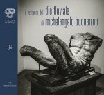 Il Restauro del 'dio Fluviale' Di Michelangelo Buonarroti (Il): Dono Di Bartolomeo Ammannati All'accademia del Disegno