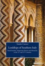 Lordships of Southern Italy: Rural Societies, Aristocratic Powers and Monarchy in the 12th and 13th Centuries