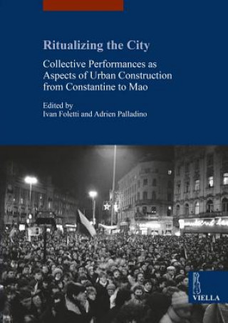Ritualizing the City: Collective Performances as Aspects of Urban Construction from Constantine to Mao