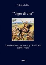 Vigor Di Vita: Il Nazionalismo Italiano E Gli Stati Uniti (1898-1923)