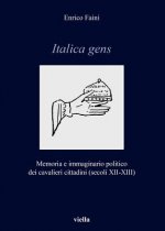 Italica Gens: Memoria E Immaginario Politico Dei Cavalieri-Cittadini (Secoli XII-XIII)