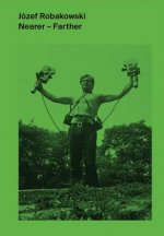 Józef Robakowski: Nearer-Farther