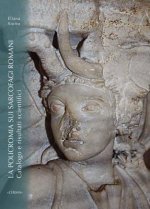 La Policromia Sui Sarcofagi Romani. Catalogo E Risultati Scientifici