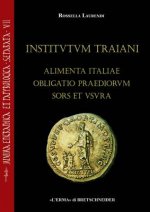 Institutum Traiani. Alimenta Italiae Obligatio Praediorum Sors Et Usura: Ricerche Sull'evergetismo Municipale E Sull'iniziativa Imperiale Per Il Soste