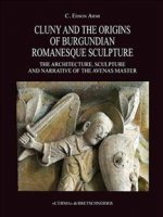 Cluny and the Origins of Burgundian Romanesque Sculpture: The Architecture, Sculpture and Narrative of the Avenas Master