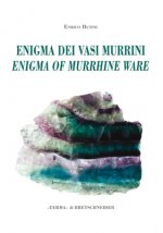 L'Enigma Dei Vasi Murrini / The Enigma of Murrhine Ware: Leggende, Storia, Letteratura, Indagine Archeogemmologica. / Legends, History, Literature, an
