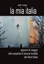 mia Italia. Appunti di viaggio alla scoperta di alcune localita del Nord Italia